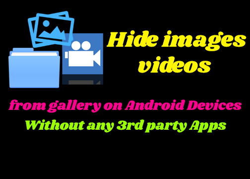 Hide images and videos from gallery without any 3rd party software on Android Devices